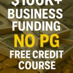 $100K+ Business Funding NO PG Free Credit Course